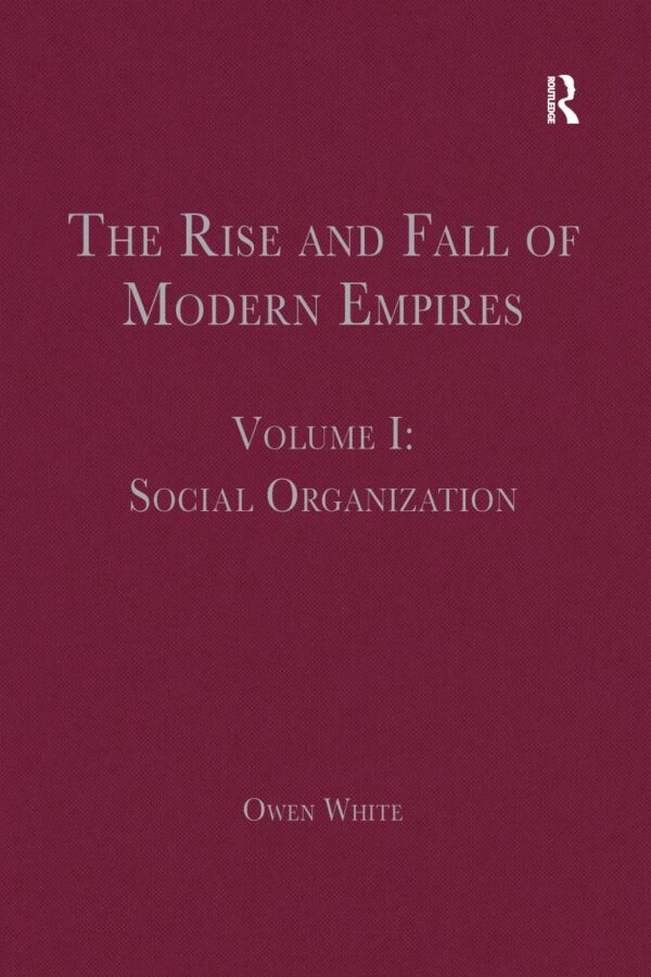 The Rise and Fall of Modern Empires, Volume I: Social Organization: 1