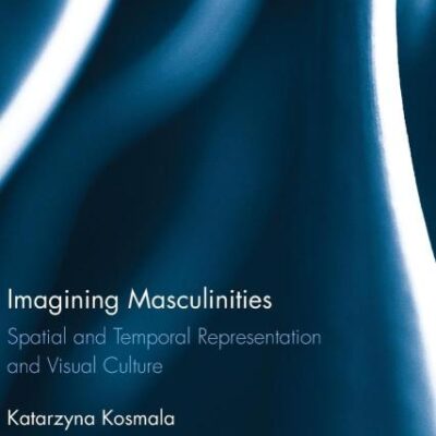 Imagining Masculinities: Spatial and Temporal Representation and Vistual Culture