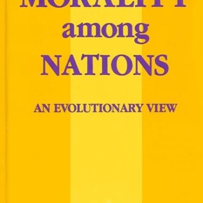 Morality among Nations: An Evolutionary View (SUNY series in Biopolitics)