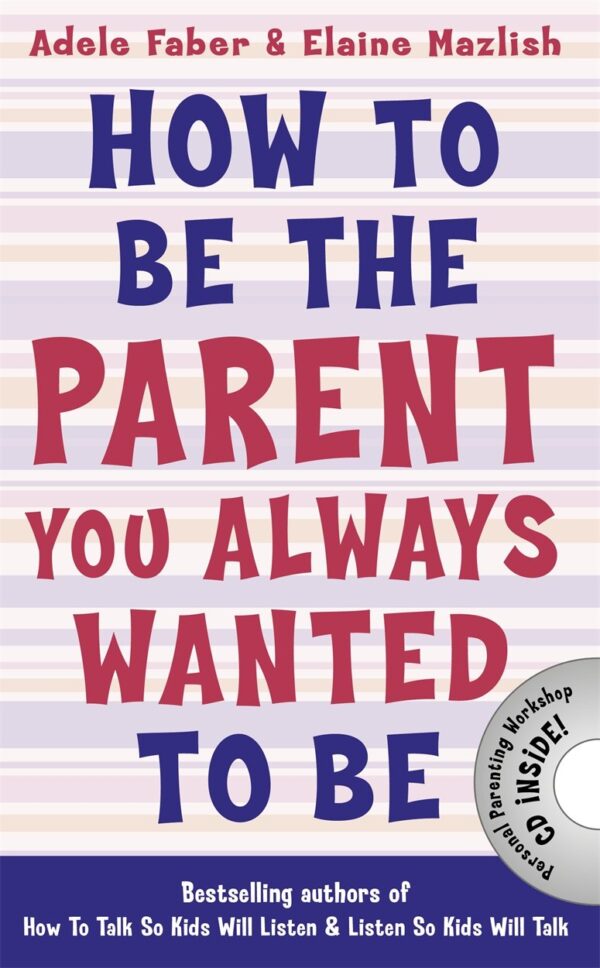 How To Be A Parent You Always Wanted To Be