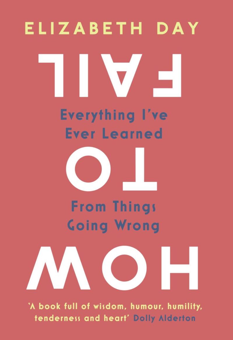 How to Fail : Everything I’ve Ever Learned From Things Going Wrong