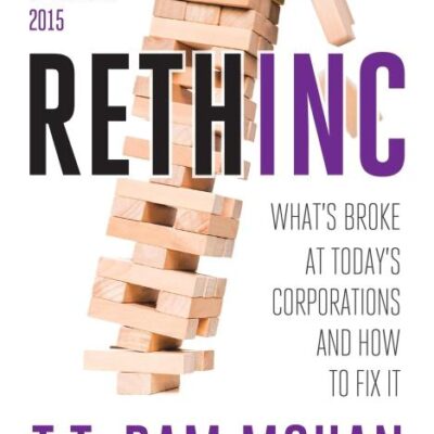 Rethinc: What's Broke at Today: What’s Broke at Today’s Corporations and How to Fix it