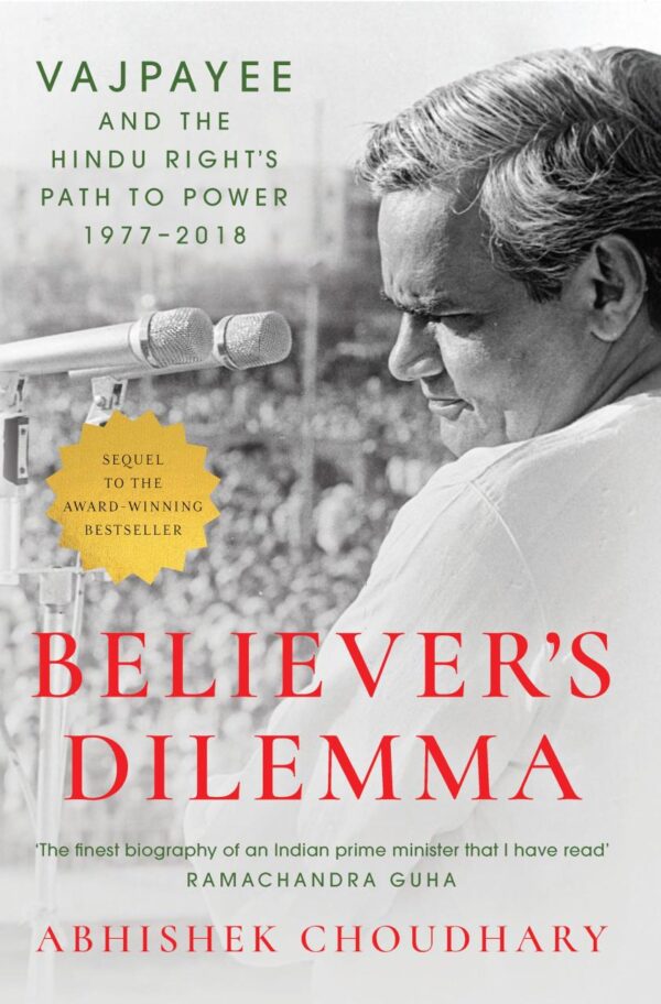 Believer's Dilemma: Vajpayee and the Hindu Right's Path to Power