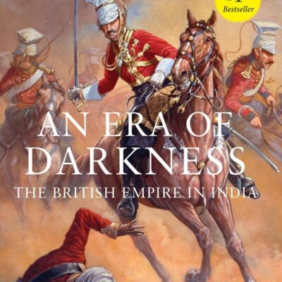An Era of Darkness - the ugly truth about br: The British Empire in India