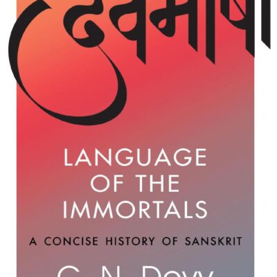 Language of the Immortals: A Concise History of Sanskrit