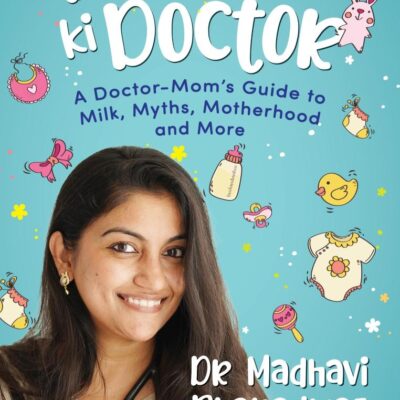 Bacchon Ki Doctor's Desi Parenting Book: A Doctor-Mom's Guide to Milk
