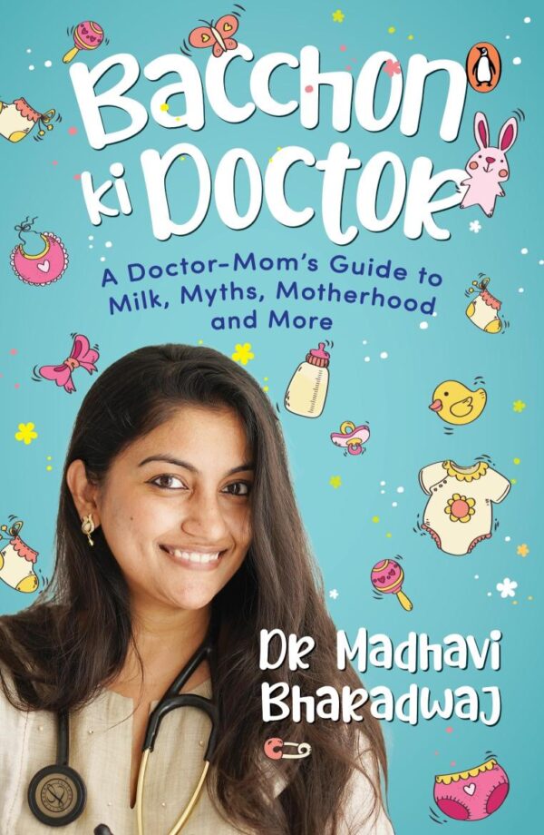 Bacchon Ki Doctor's Desi Parenting Book: A Doctor-Mom's Guide to Milk