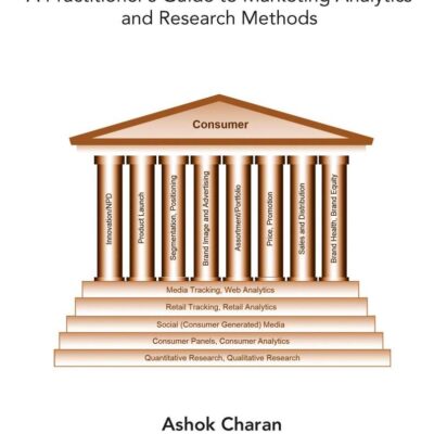 MARKETING ANALYTICS: A PRACTITIONER'S GUIDE TO MARKETING ANALYTICS AND RESEARCH METHODS