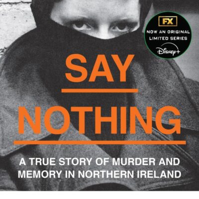 Say Nothing: A True Story Of Murder and Memory In Northern Ireland