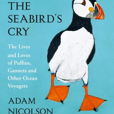 The Seabird’s Cry: The Lives and Loves of Puffins, Gannets and Other Ocean Voyagers