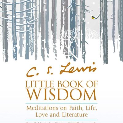C.S. Lewis’ Little Book of Wisdom: Meditations on Faith, Life, Love and Literature