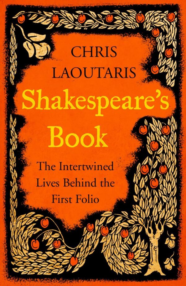 Shakespeare’S Book: The Intertwined Lives Behind The First F