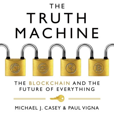 The Truth Machine: The Blockchain and the Future of Everything