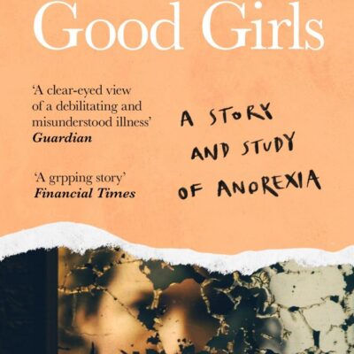 Good Girls: A story and study of anorexia