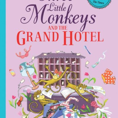 Three Little Monkeys and the Grand Hotel: A wild and funny new illustrated children’s book from iconic picture-book duo Quentin Blake and Emma Chichester Clark.