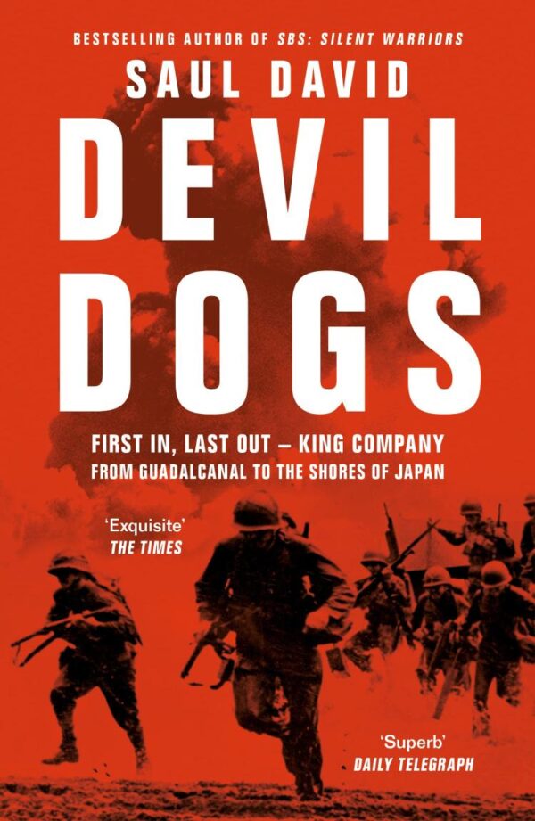 Devil Dogs: First In, Last Out – King Company From Guadalcan: First in, Last out – King Company from Guadalcanal to the Shores of Japan