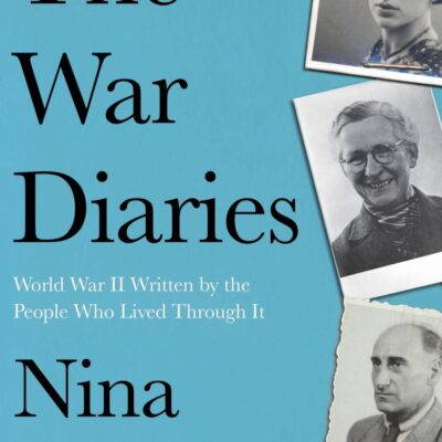 The War Diaries: World War Ii Written By The People Who Live