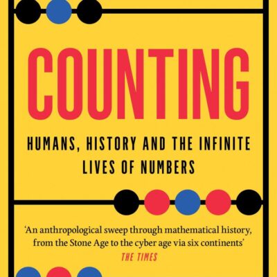 Counting: Humans, History and the Infinite Lives of Numbers