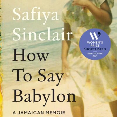How To Say Babylon: A Jamaican memoir ― the inspiring memoir shortlisted for the Women’s Prize for Non-Fiction 2024