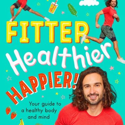 Fitter, Healthier, Happier!: Your Guide to a Healthy Body and Mind