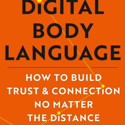 Digital Body Language : How to Build Trust and Connection, No Matter the Distance