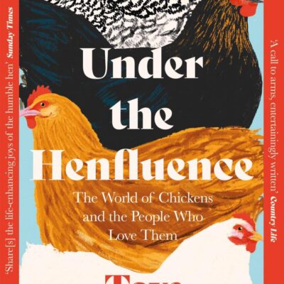 Under The Henfluence: The World Of Chickens And The People W