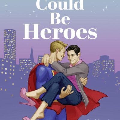 We Could Be Heroes: The unmissable new love story for summer 2025: a joyous, emotional and funny split-timeline LGBTQ+ romance