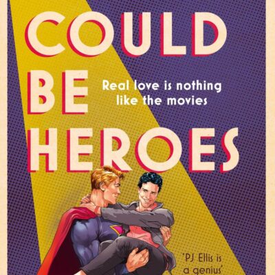 We Could Be Heroes: The unmissable new love story for summer 2024: a joyous, emotional and funny split-timeline LGBTQ+ romance
