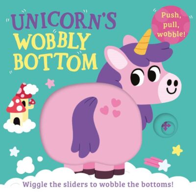 Unicorn’s Wobbly Bottom: A fun-filled new interactive novelty board book series for 2024 with sliders to wobble! (Wobbly Bottoms)
