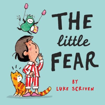 The Little Fear: A heart-warming new illustrated kid’s book about being brave – perfect for little worriers