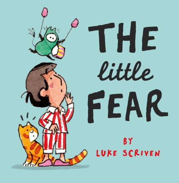 The Little Fear: A heart-warming new illustrated kid’s book about being brave – perfect for little worriers