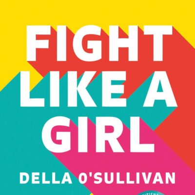 Fight Like A Girl: An Empowering Self-Defence Guide For All