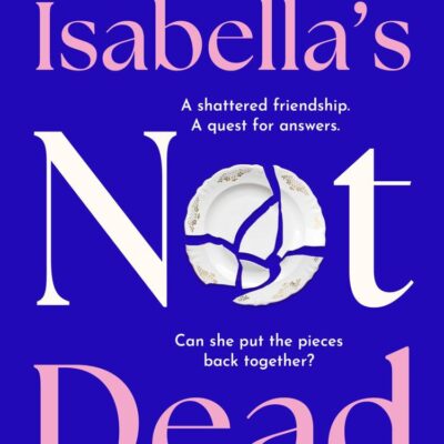 Isabella's Not Dead: From the Sunday Times bestselling author, the most funny, uplifting, life-affirming novel of 2025