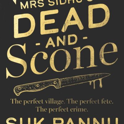 Mrs Sidhu’S ‘Dead And Scone’: A delightfully warm and funny debut culinary cosy crime mystery for 2024!