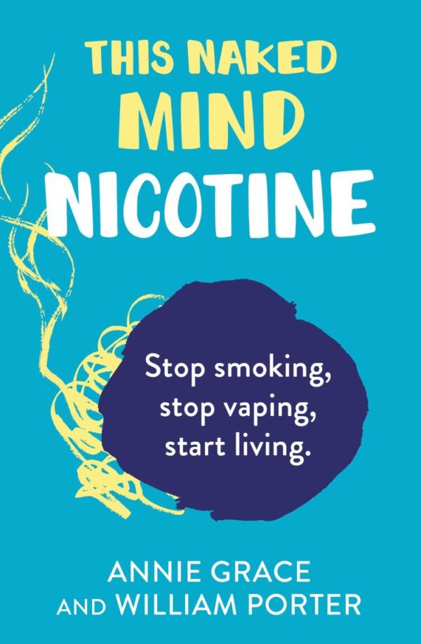This Naked Mind: Nicotine: A realistic, step-by-step guide for 2025 to help you stop smoking cigarettes, stop vaping and start living