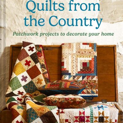 Quilts from the Country: Seasonal Patchwork Projects for Your Home