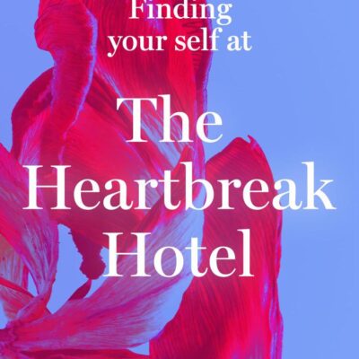 Finding Your Self at the Heartbreak Hotel: Get over your breakup and heal yourself in this new essential guide to love in 2025