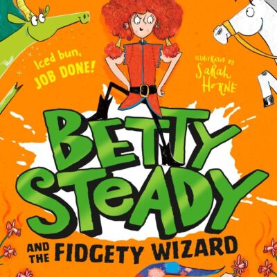 Betty Steady and the Fidgety Wizard: The third funny illustrated magical adventure for kids, new for 2025, perfect for fans of Mr Gum and Grimwood