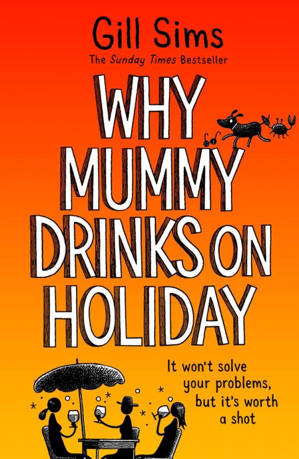 Why Mummy Drinks on Holiday: The hilarious new beach read from the bestselling author of Why Mummy Drinks