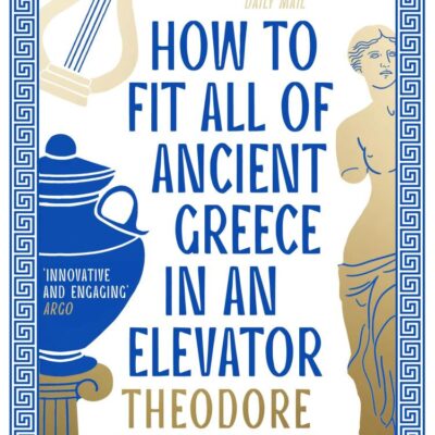 How to Fit All of Ancient Greece in an Elevator: The New International Bestseller