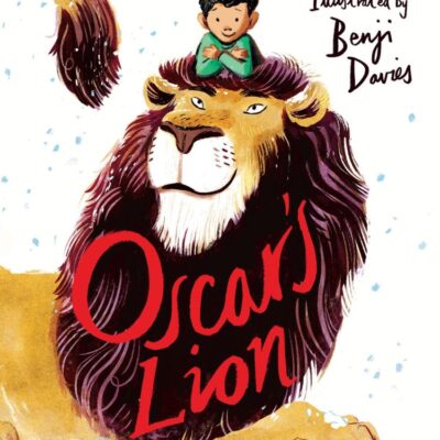 Oscar’s Lion: A modern classic beautifully illustrated children’s coming-of-age story - a Guardian Children’s Book of the Year
