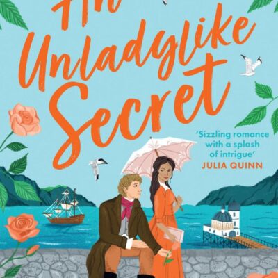 An Unladylike Secret: He’s a rogue. She’s a liar. Together, they're impossible...: Book 3 (The Marleigh Sisters)