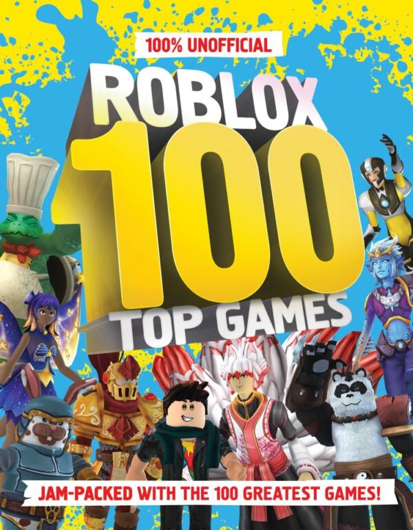 100 UNOFF ROBLOX TOP 100 GAMES: The ultimate guide to the 100 best games in Roblox in 2024. Full of tips, reviews and illustrations, this is a perfect gift for gamers and kids (100% Unofficial)