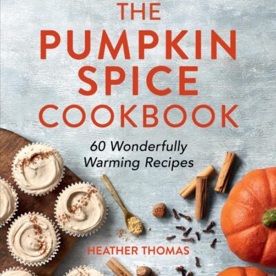 The Pumpkin Spice Cookbook: 60 Wonderfully Warming Recipes