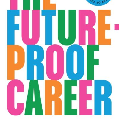 The Future-Proof Career: A new guide to work and success in the workplace in 2024 written by the host of the Financial Times award-winning Working It podcast