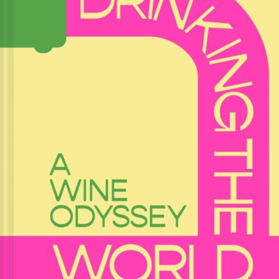 Drinking the World: A Wine Odyssey