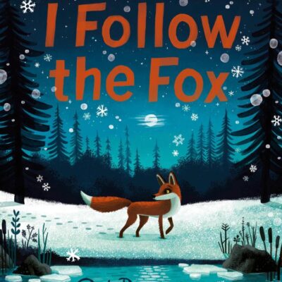 I Follow The Fox: A wintery illustrated children’s book from the bestselling and award-winning author and illustrator of GIGANTIC
