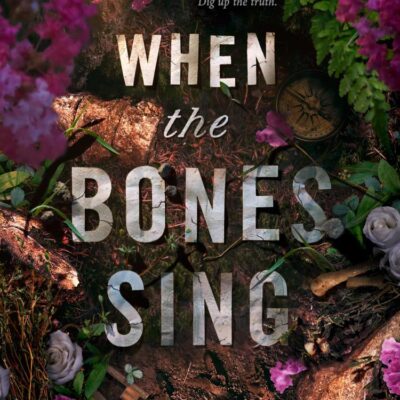 When The Bones Sing: New for 2025 a gripping supernatural YA thriller from the New York Times bestselling author of Dark and Shallow Lies
