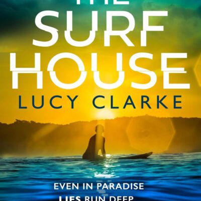 The Surf House: The gripping, escapist new crime thriller novel for 2025 from the Sunday Times bestselling author of The Hike