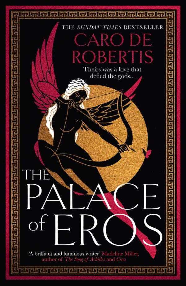 The Palace of Eros: The Sunday Times bestselling seductive retelling of the classic myth from award-winning author Caro De Robertis